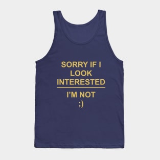 Sorry if I look interested, I’m not ;) Tank Top